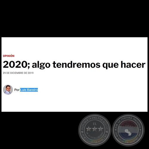2020; ALGO TENDREMOS QUE HACER - Por LUIS BAREIRO - Domingo, 29 de Diciembre de 2019